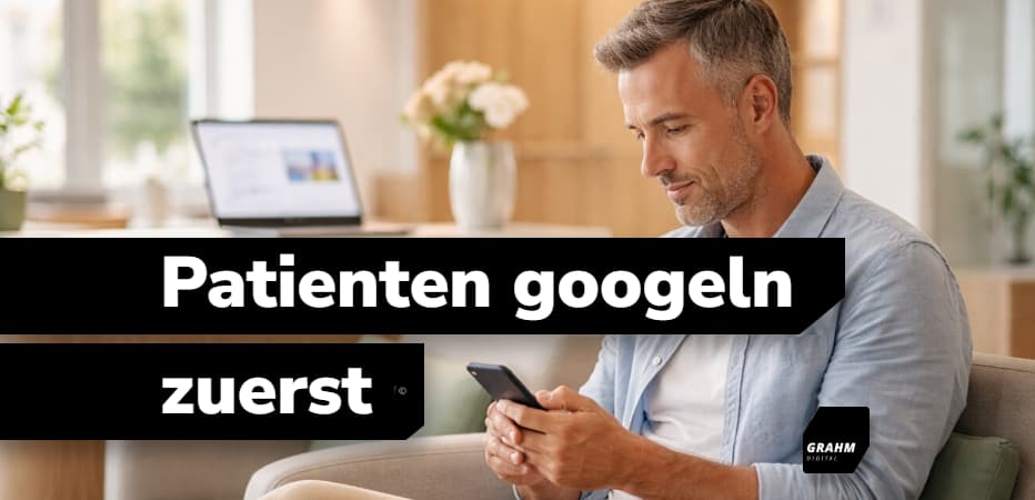 Warum Patienten Ihre Praxis zuerst googeln – und was das für Ihre Website bedeutet